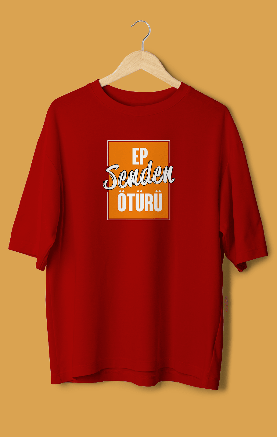 Ep Senden Ötürü (Orijinal Oversize Tişört)