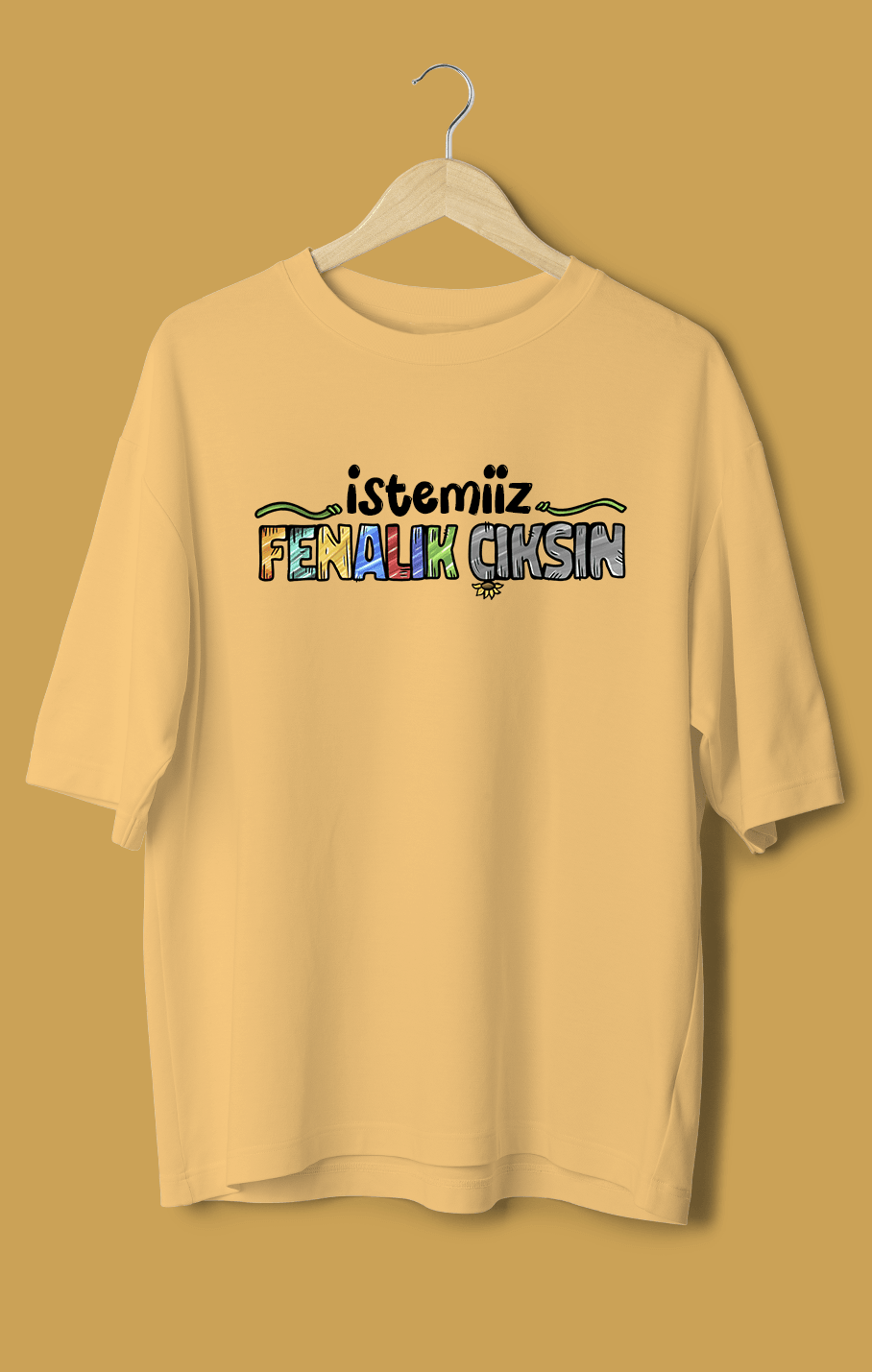 İstemiiz Fenalık Çıksın (Orijinal Oversize Tişört)