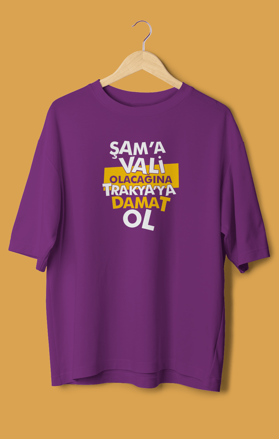 Şam'a Vali Olacağına Trakya'ya Damat Ol (Orijinal Oversize Tişört)