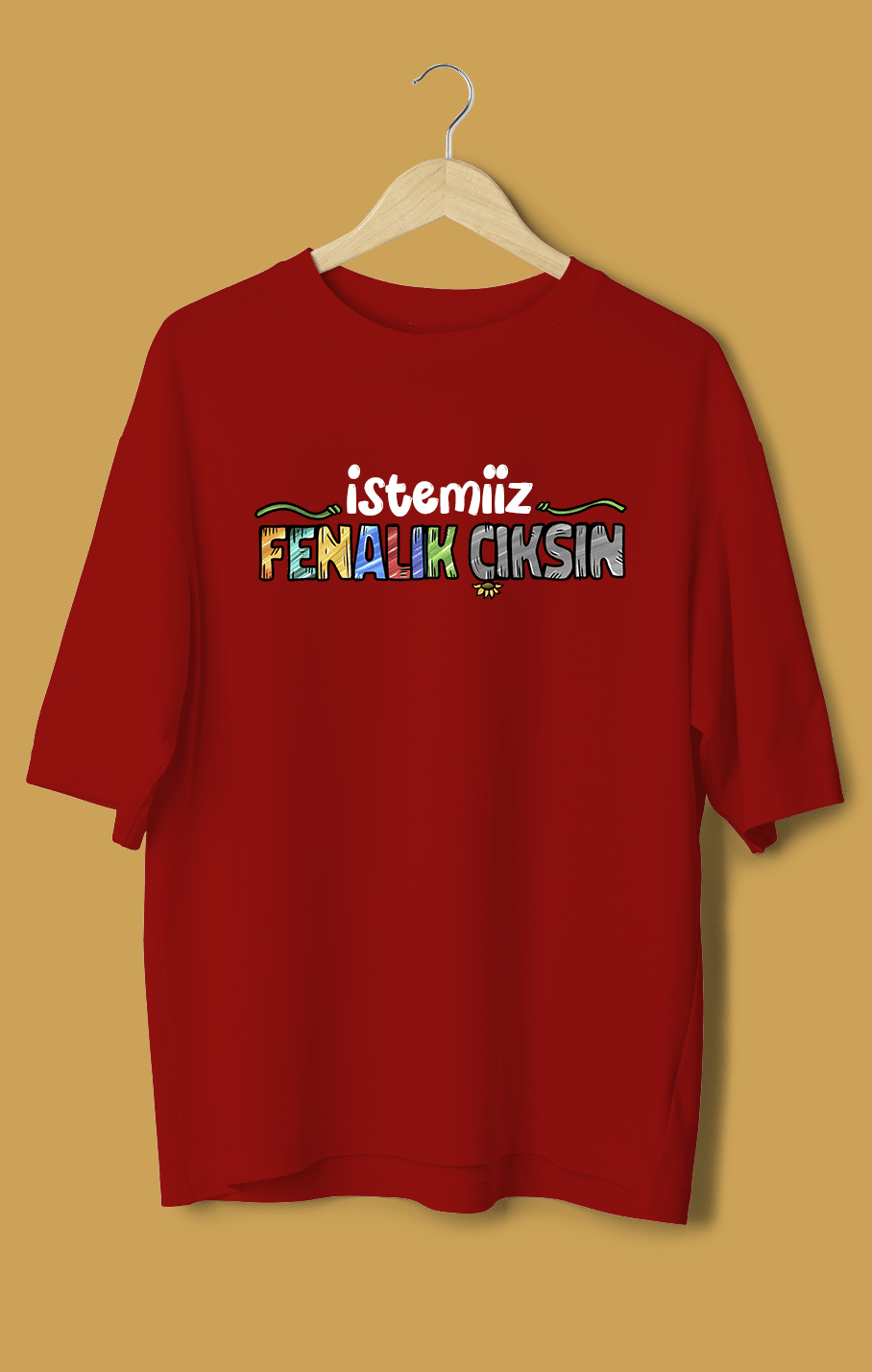 İstemiiz Fenalık Çıksın (Orijinal Oversize Tişört)