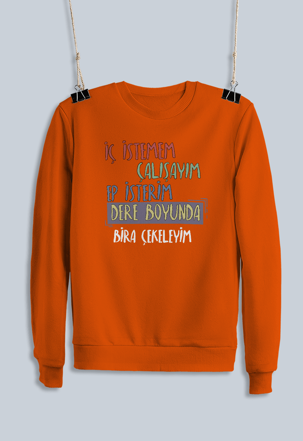 İç İstemem Çalışayım, Ep İsterim Dereboyunda Bira Çekeleyim (Sweatshirt)