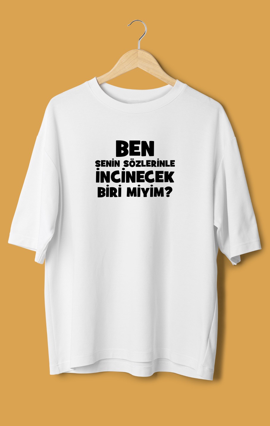 Ben Senin Sözlerinle İncinecek Biri Miyim (Orijinal Oversize Tişört)