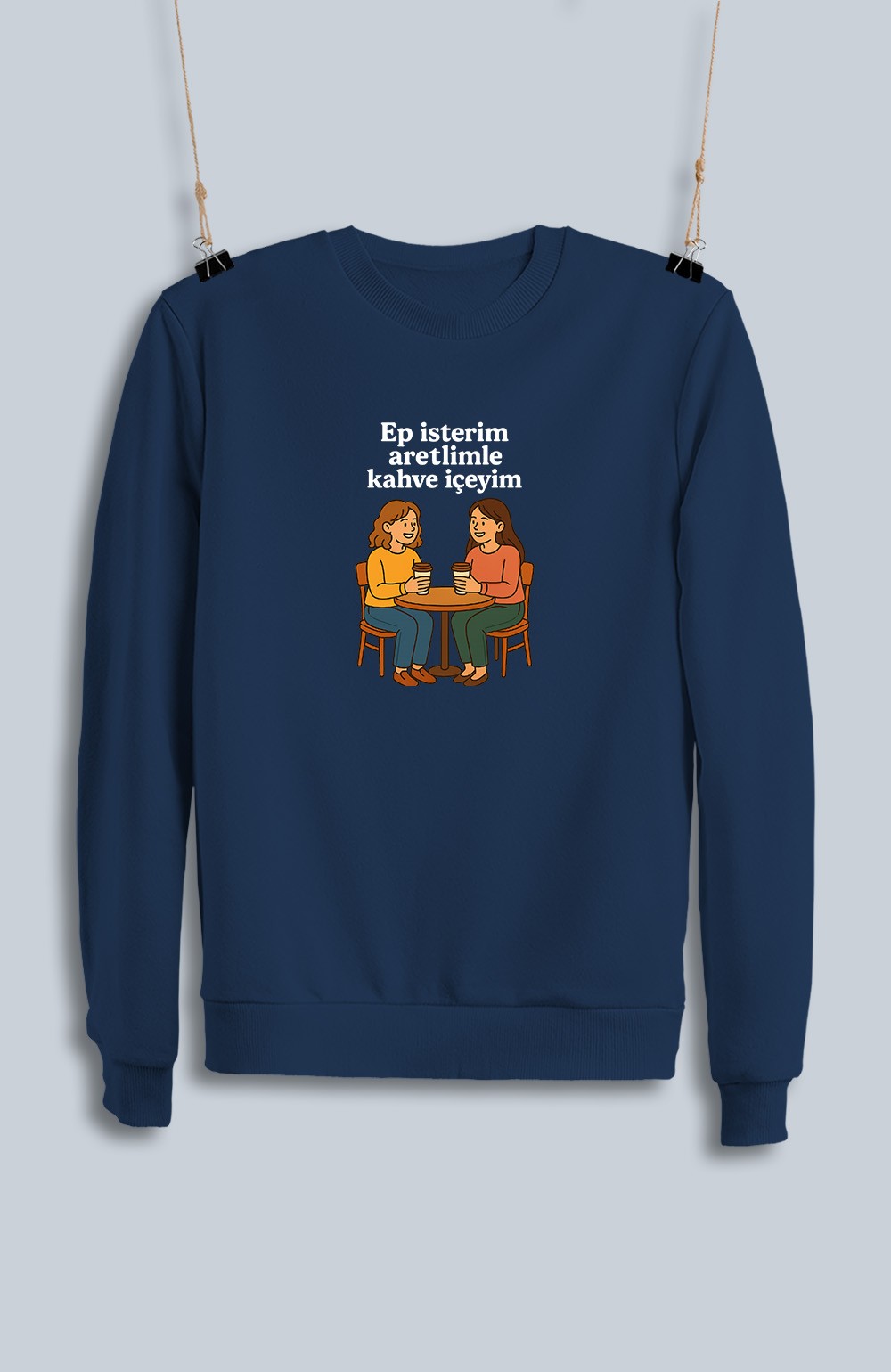 Ep İsterim Aretimle Kahve İçeyim (Sweatshirt)