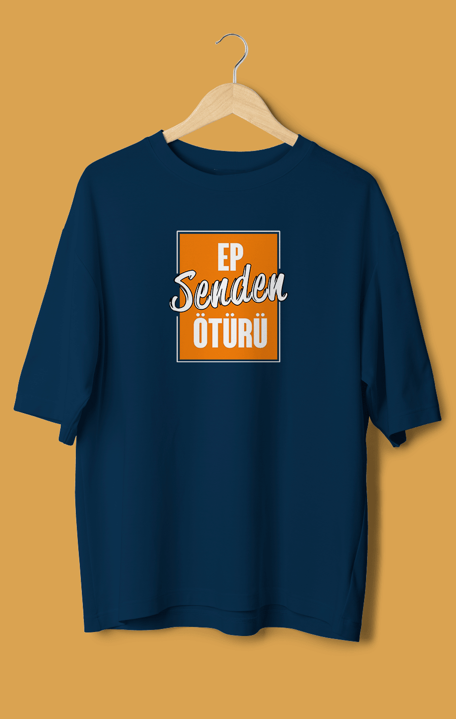 Ep Senden Ötürü (Orijinal Oversize Tişört)