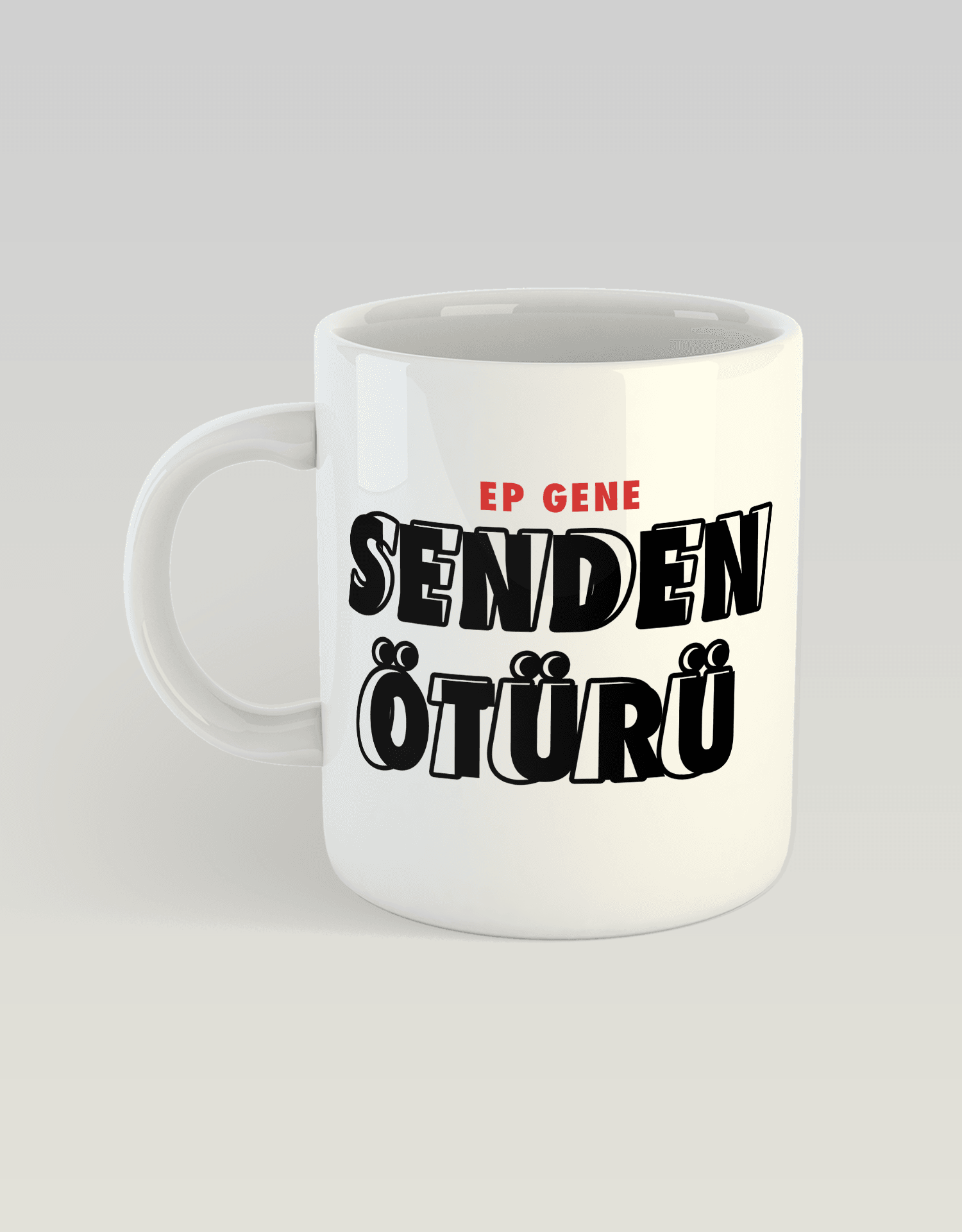 Ep Gene Senden Ötürü (Porselen Kupa)