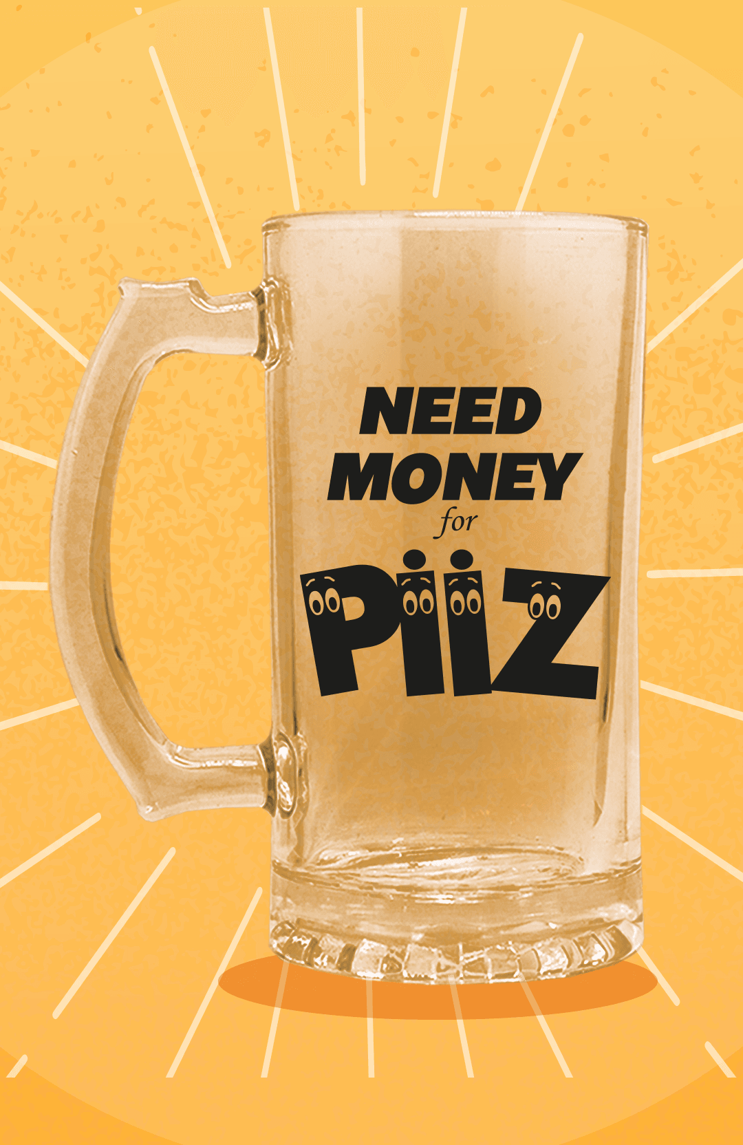 Need Money For Piiz (Bira Bardağı)