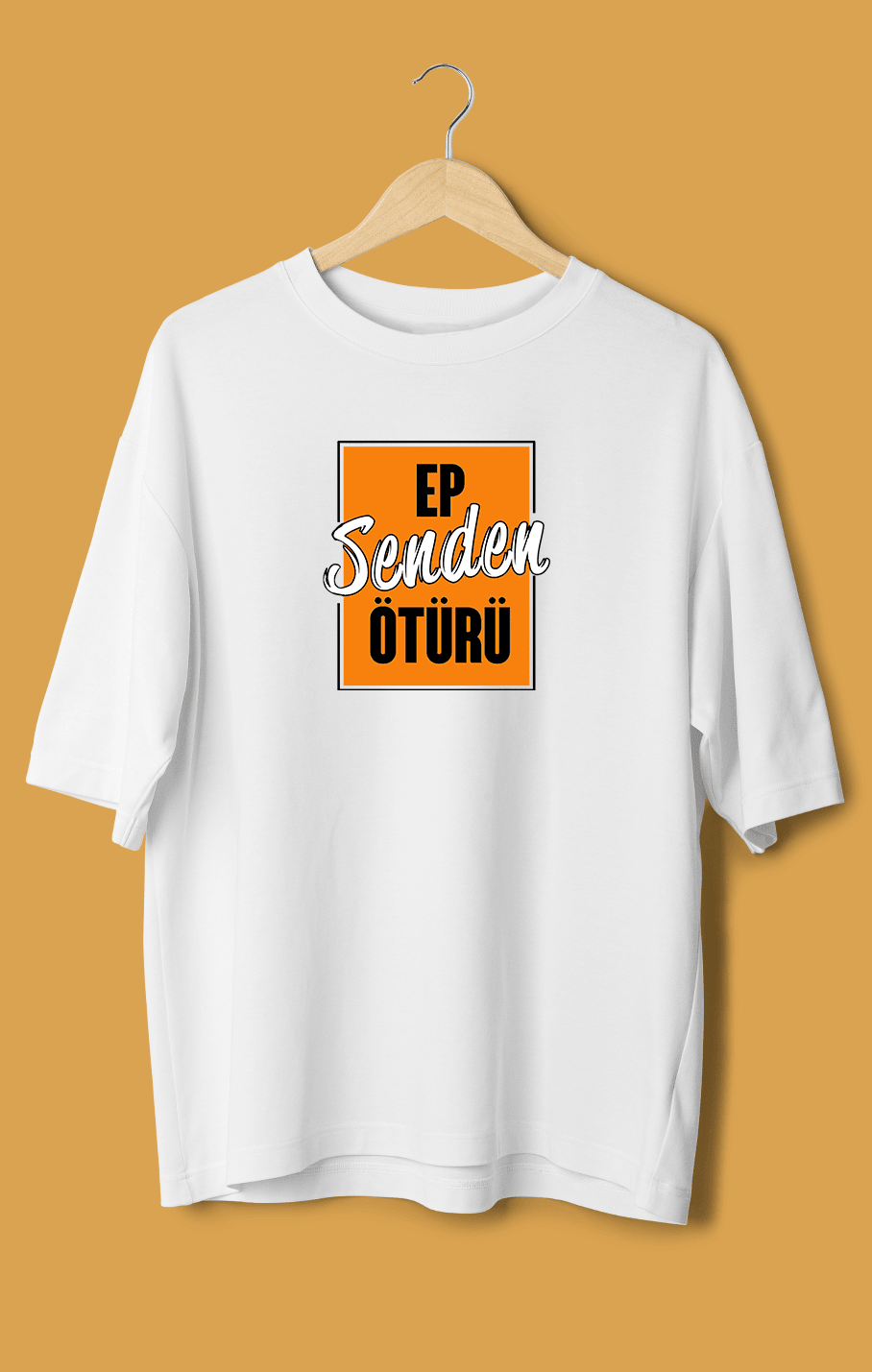 Ep Senden Ötürü (Orijinal Oversize Tişört)
