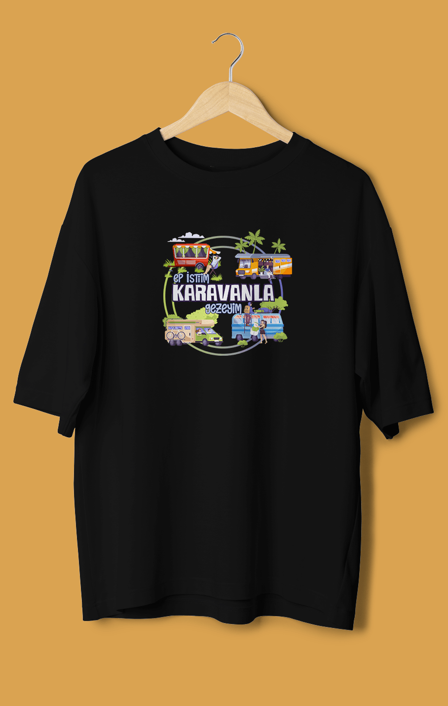 Ep İstiim Karavanla Gezeyim (Orijinal Oversize Tişört)