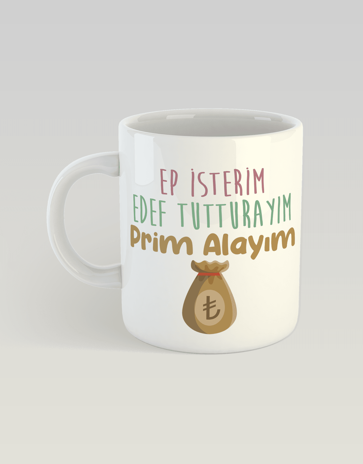 Ep İsterim Edef Tutturayım Pirim Alayım (Porselen Kupa)