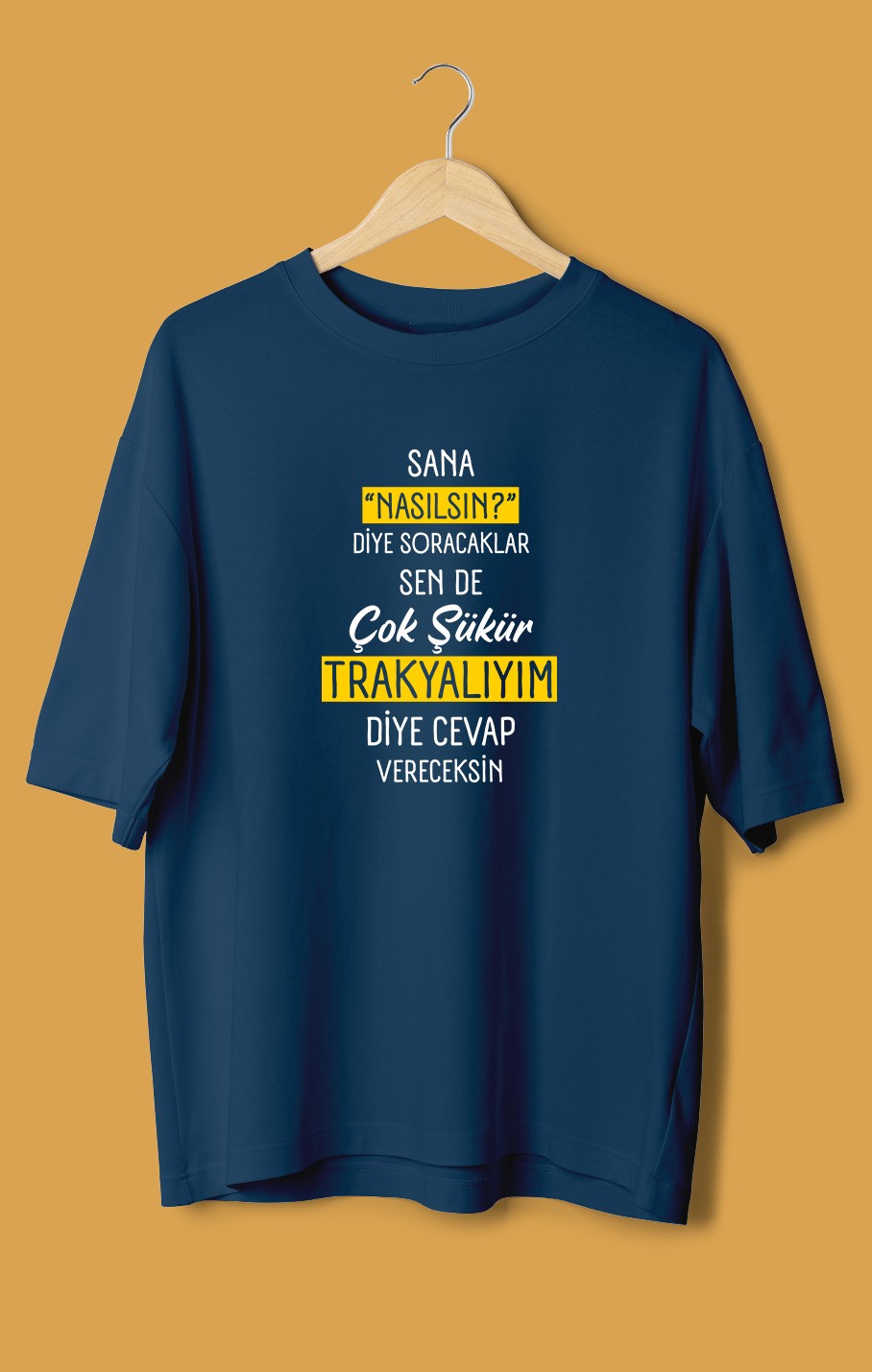 Sana Nasılsın Diye Soracaklar Sen de Çok Şükür Trakyalıyım Diye Cevap Vereceksin (Orijinal Oversize Tişört)