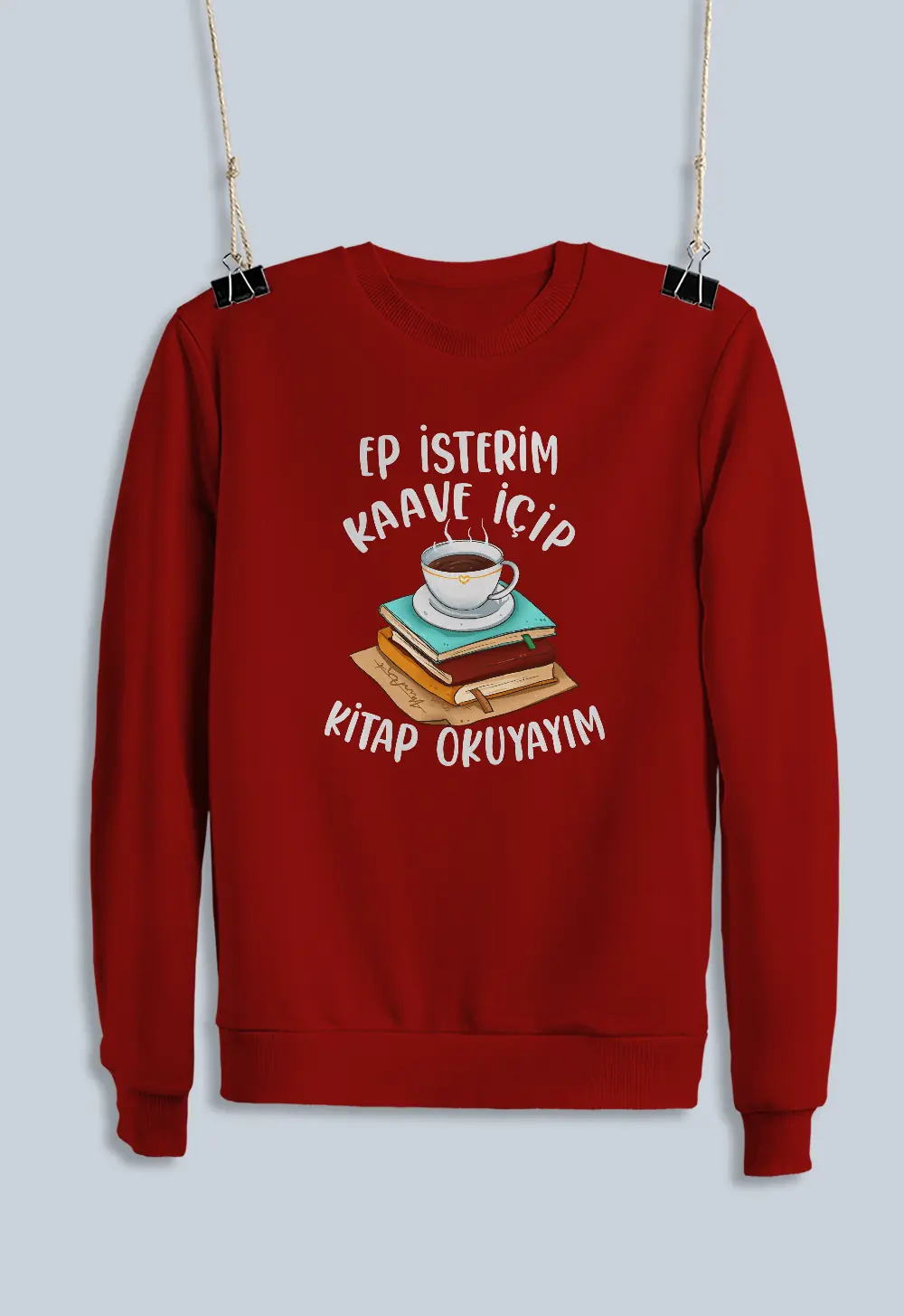 Unisex Sweatshirt - Ep İsterim Kaave İçip Kitap Okuyayım