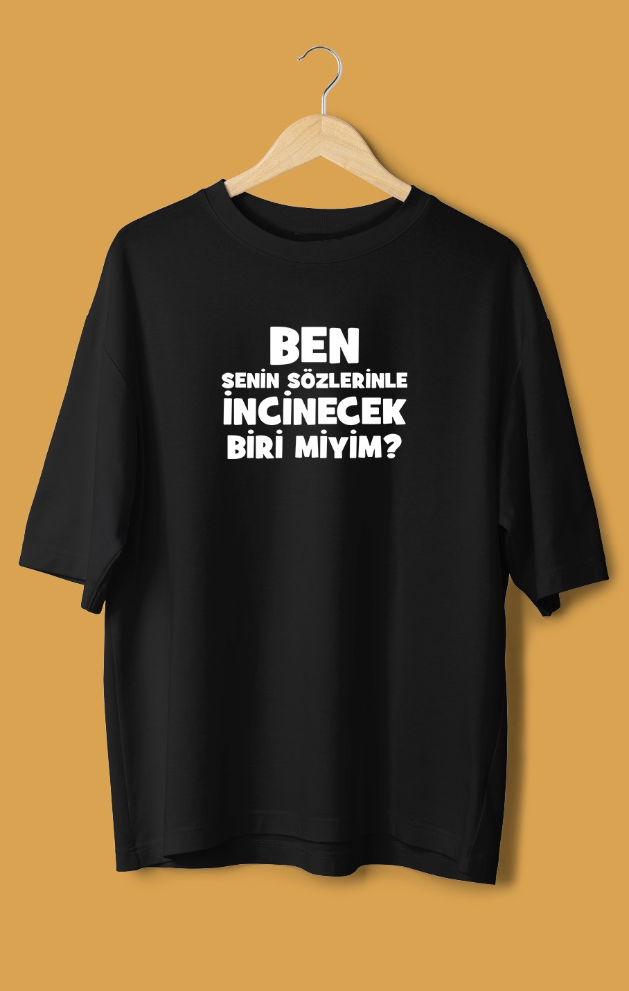 Ben Senin Sözlerinle İncinecek Biri Miyim (Orijinal Oversize Tişört)