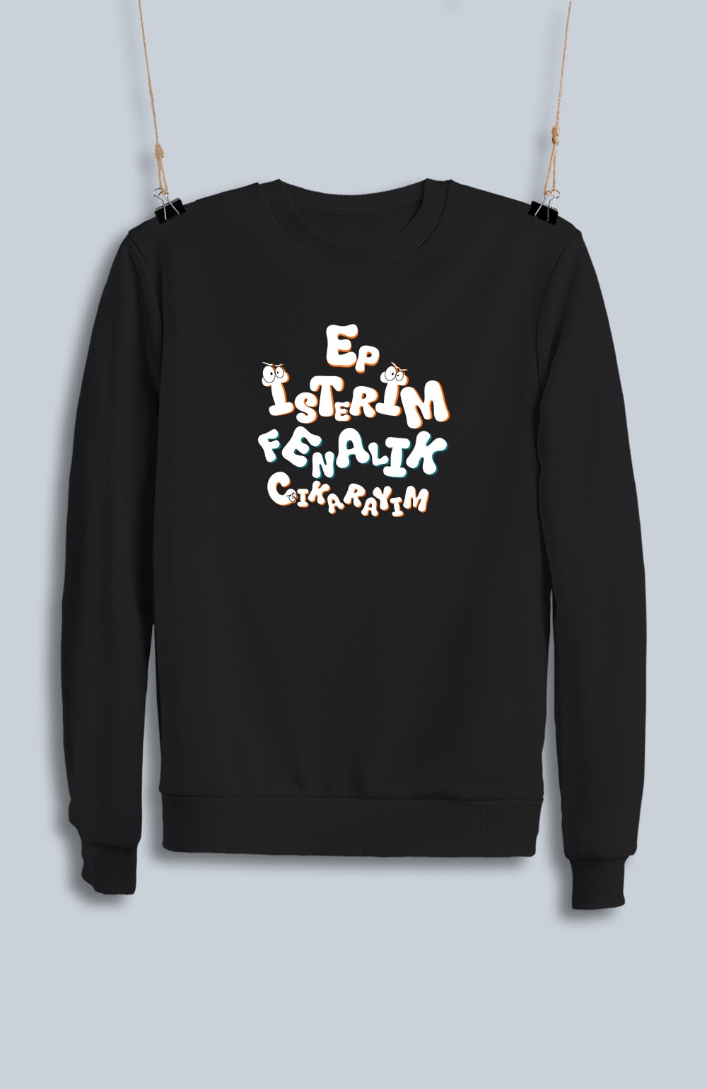 Ep İsterim Fenalık Çıkarayım (Sweatshirt)
