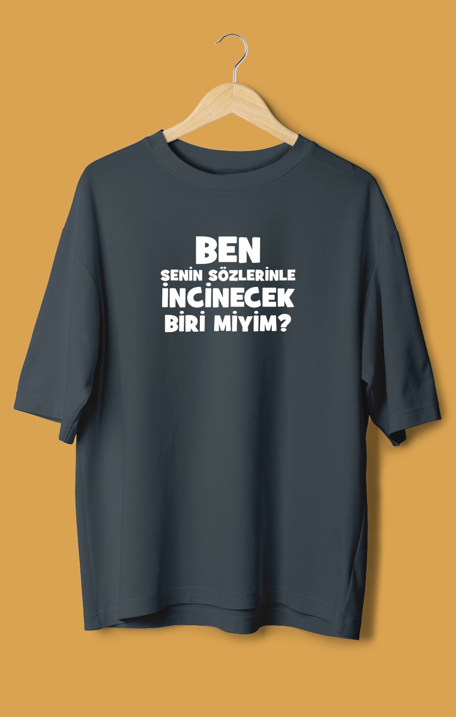 Ben Senin Sözlerinle İncinecek Biri Miyim (Orijinal Oversize Tişört)