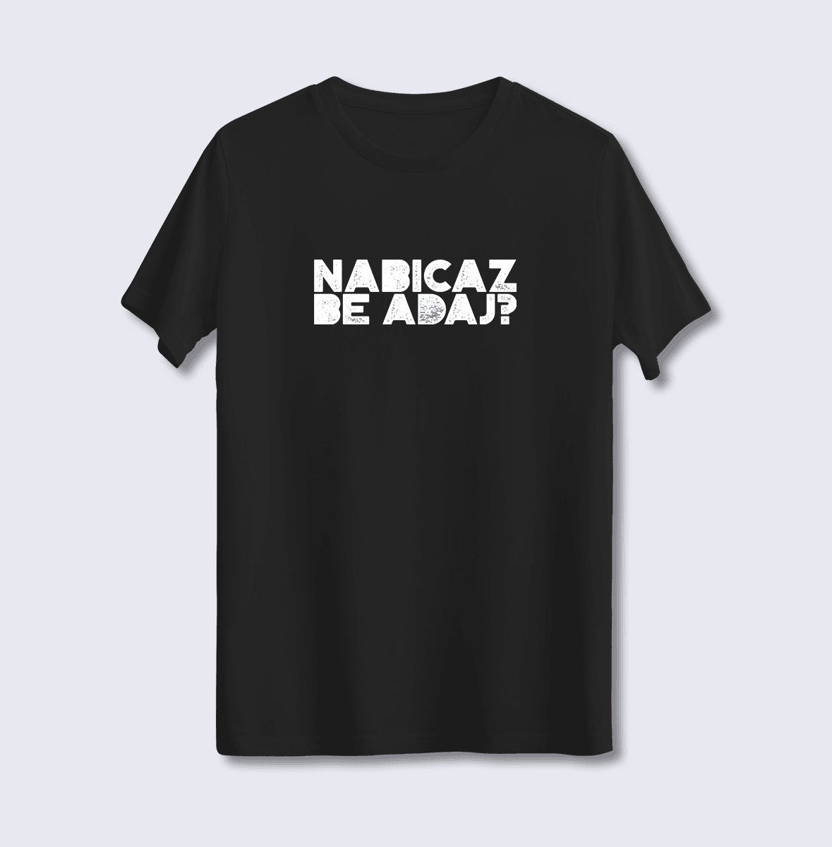 Nabıcaz Be Adaj? (Üniseks Tişört)