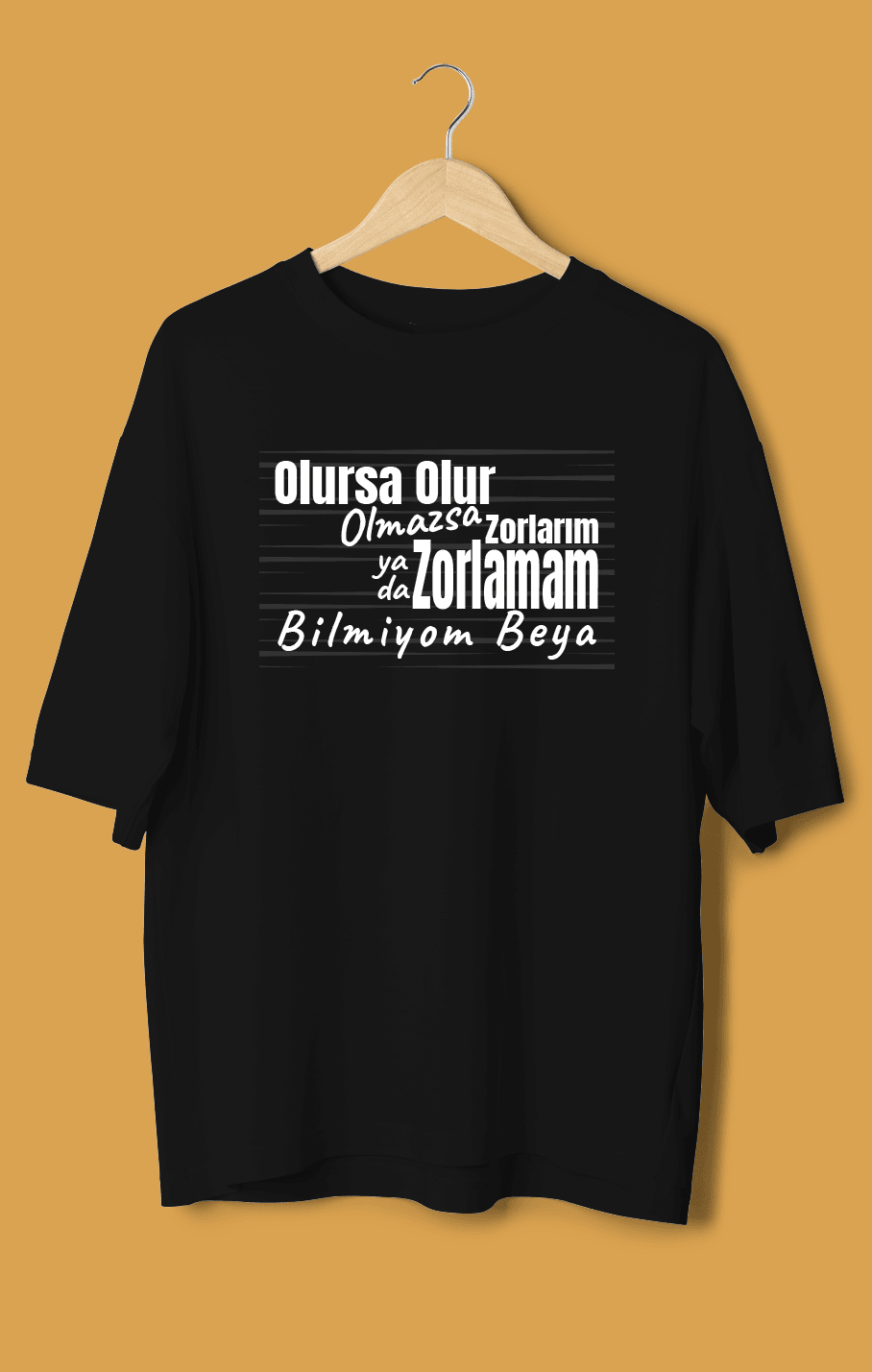 Olursa Olur Olmazsa Zorlarım Yada Zorlamam Bilmiyom Beya (Orijinal Oversize Tişört)