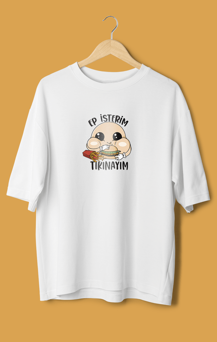Ep İsterim Tıkınayım (Orijinal Oversize Tişört)