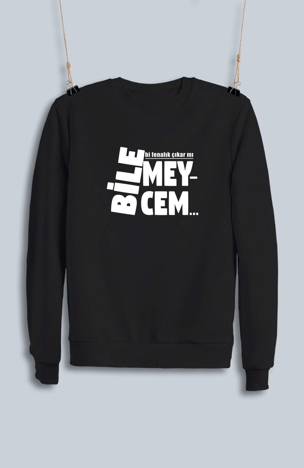 Bilemeycem Bi Fenalık Çıkar Mı (Sweatshirt)