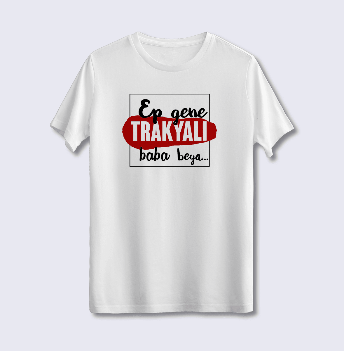 Ep Gene Trakyalı Baba Beya (Üniseks Tişört)