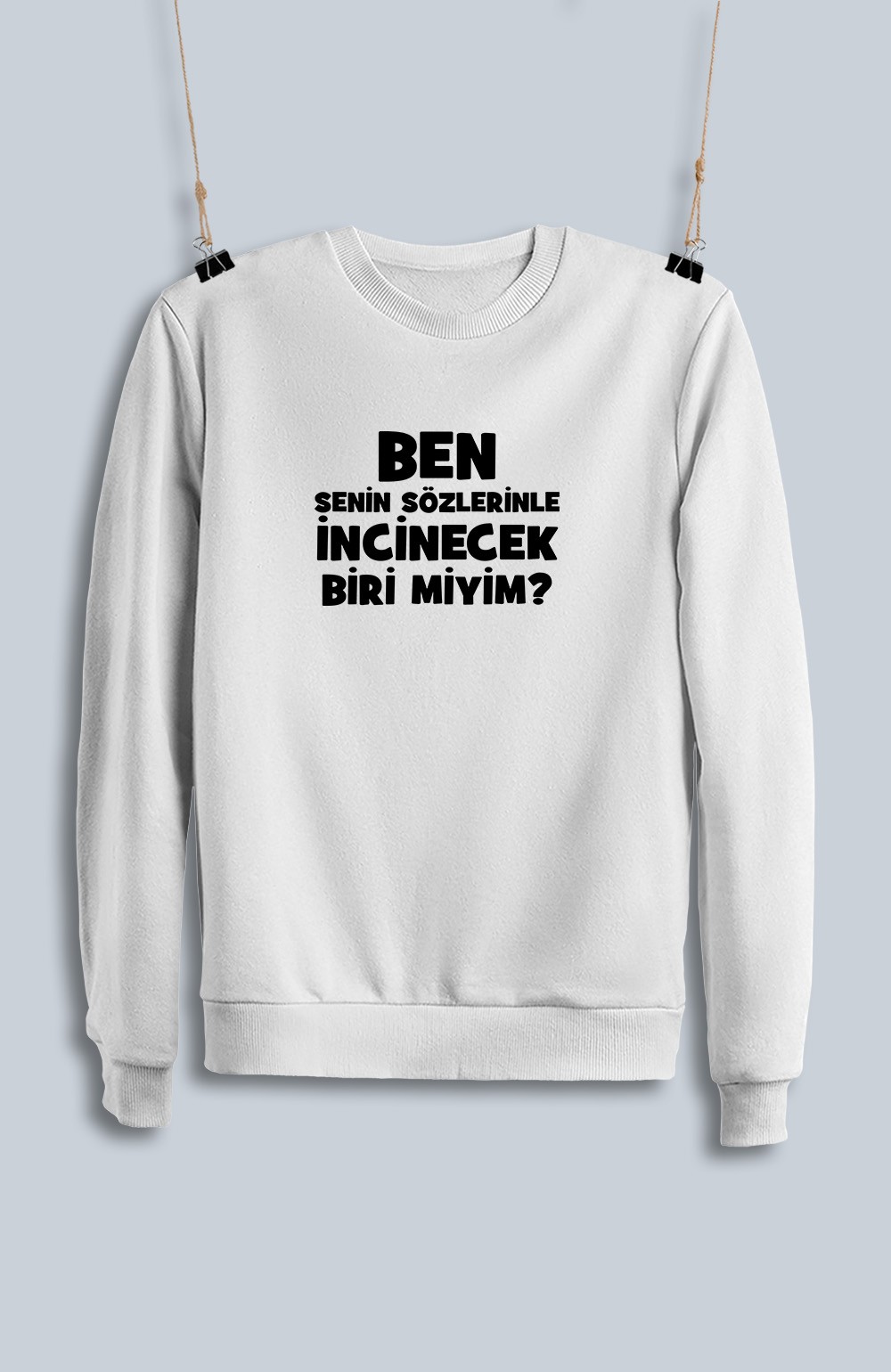 Ben Senin Sözlerinle İncinecek Biri Miyim (Sweatshirt)