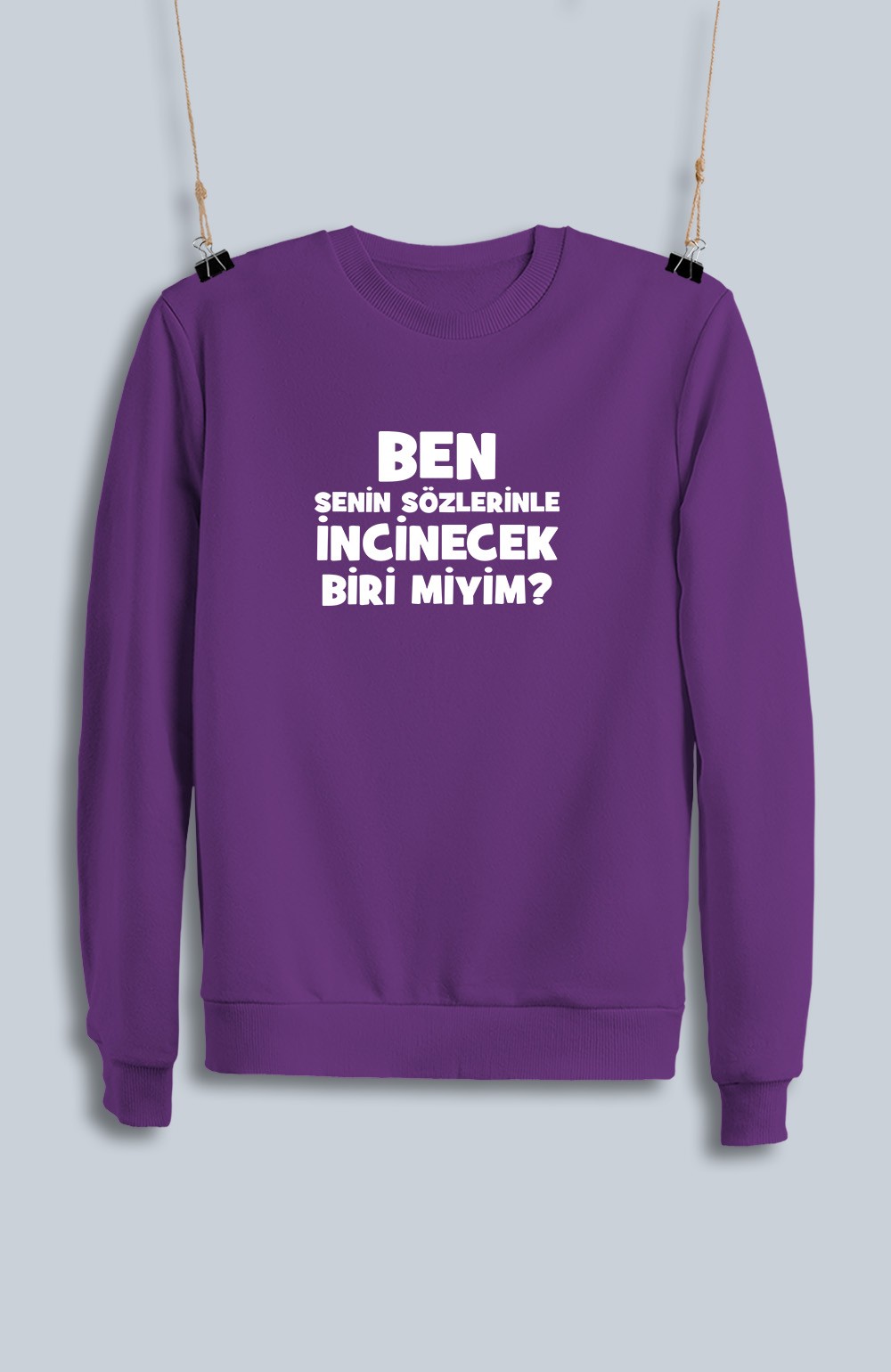 Ben Senin Sözlerinle İncinecek Biri Miyim (Sweatshirt)