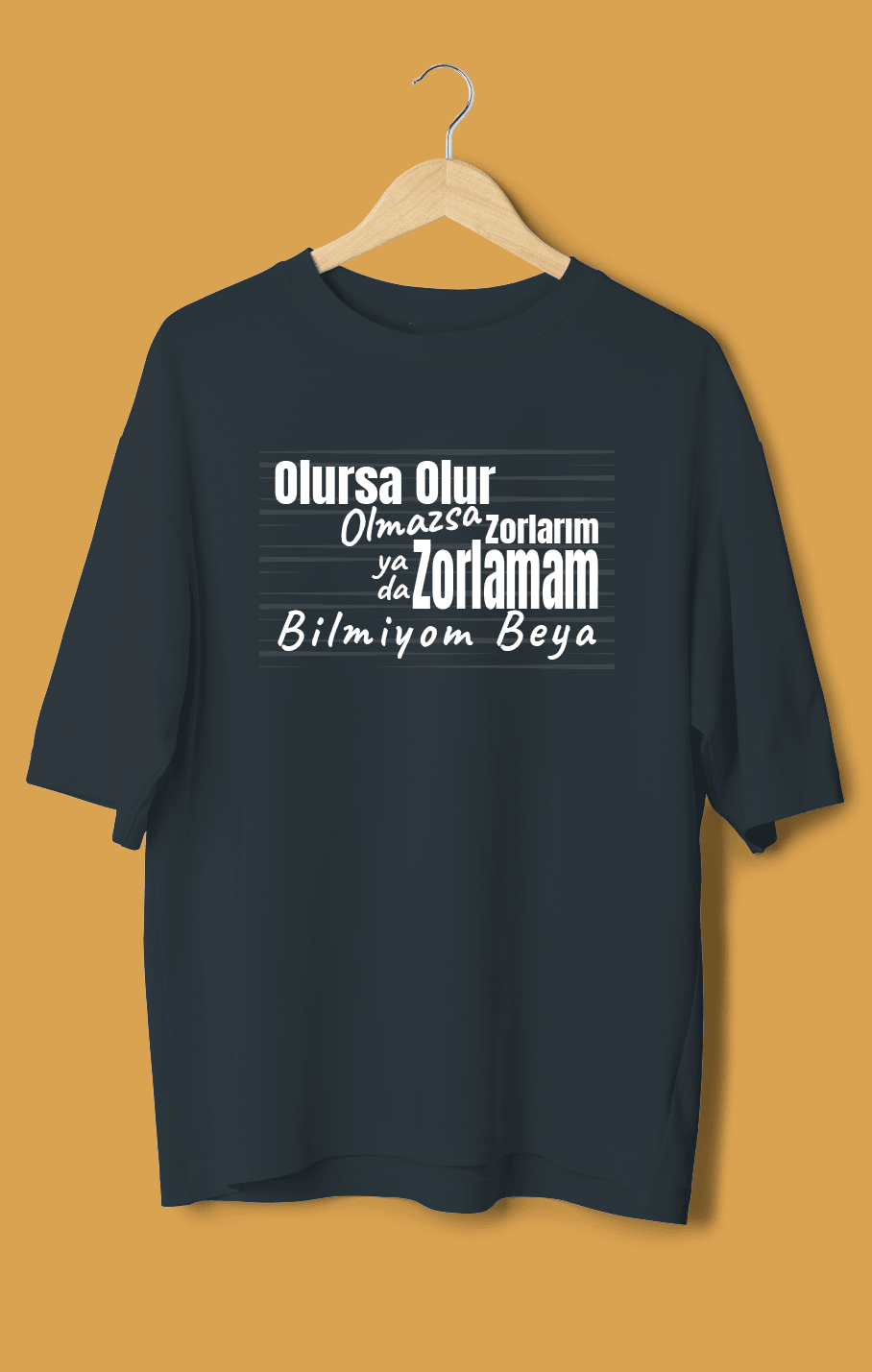 Olursa Olur Olmazsa Zorlarım Yada Zorlamam Bilmiyom Beya (Orijinal Oversize Tişört)