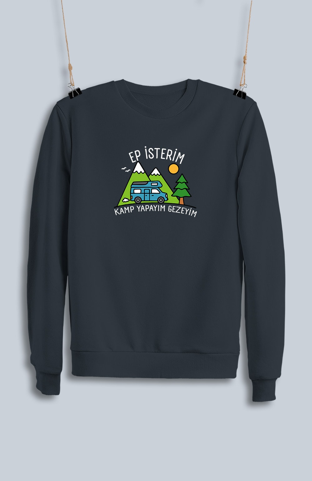 Ep İsterim Kamp Yapayım Gezeyim (Sweatshirt)
