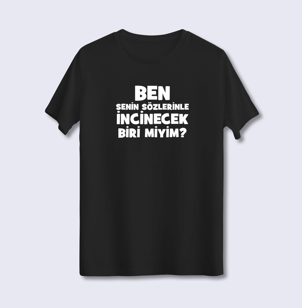 Ben Senin Sözlerinle İncinecek Biri Miyim (Üniseks Tişört)