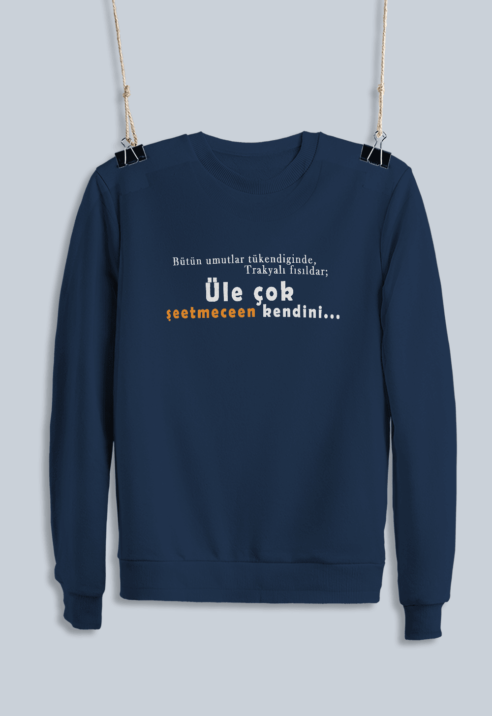 Bütün Umutlar Tükendiğinde Trakyalı Fısıldar; Üle Çok Şeetmecen Kendini (Sweatshirt)