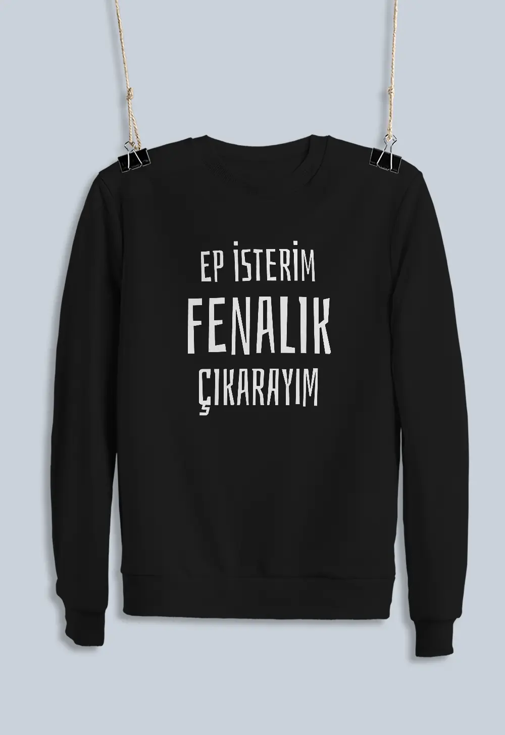 Unisex Sweatshirt - Ep İsterim Fenalık Çıkarayım