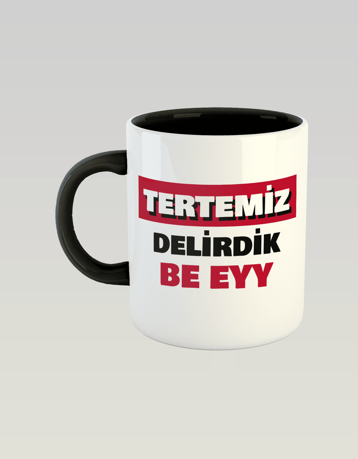 Tertemiz Delirdik Be Eyy (Porselen Kupa)