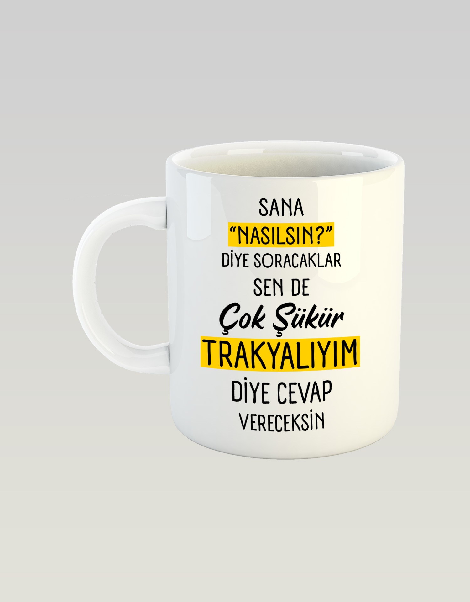 Sana Nasılsın Diye Soracaklar Sen de Çok Şükür Trakyalıyım Diye Cevap Vereceksin (Porselen Kupa)