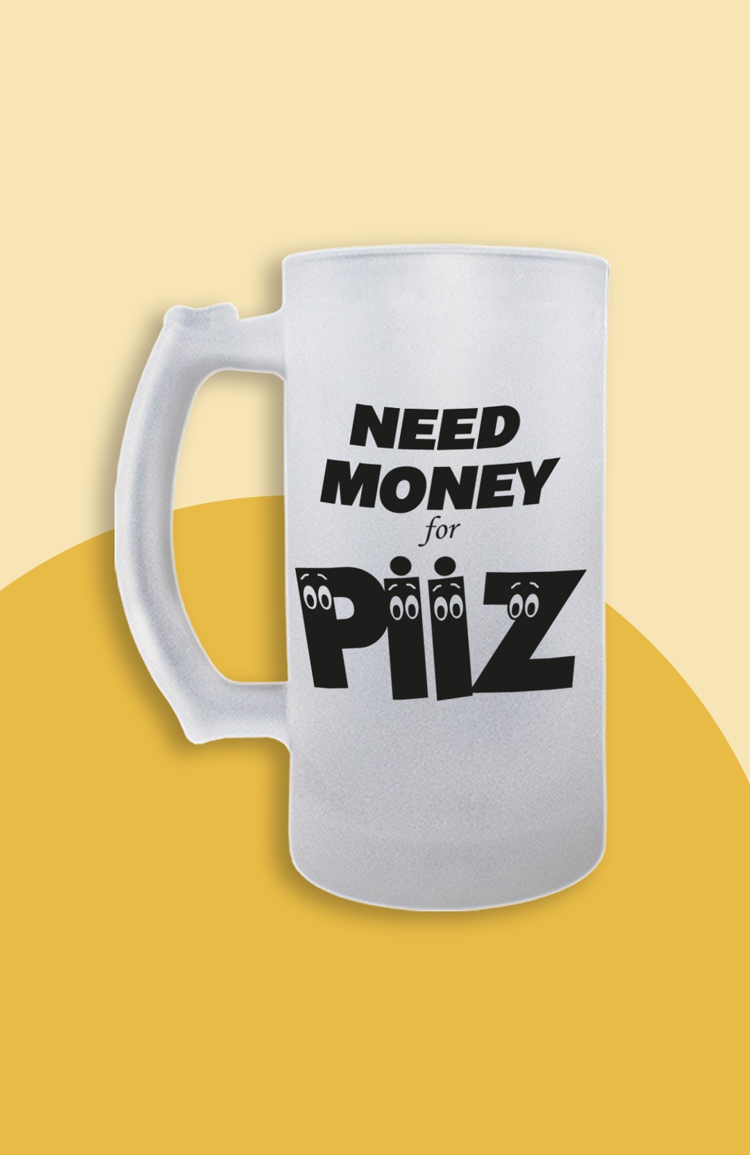 Need Money For Piiz (Bira Bardağı)