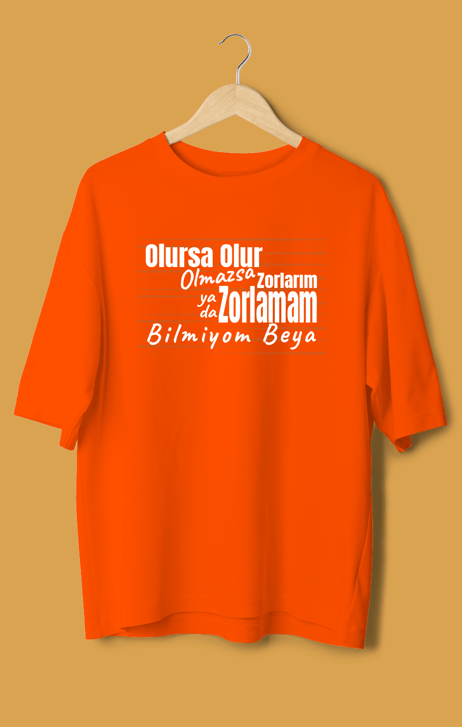 Olursa Olur Olmazsa Zorlarım Yada Zorlamam Bilmiyom Beya (Orijinal Oversize Tişört)