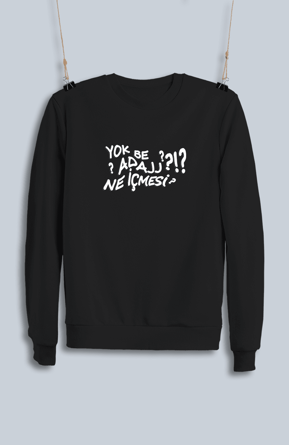 Yok Be Adaj Ne İçmesi (Sweatshirt)
