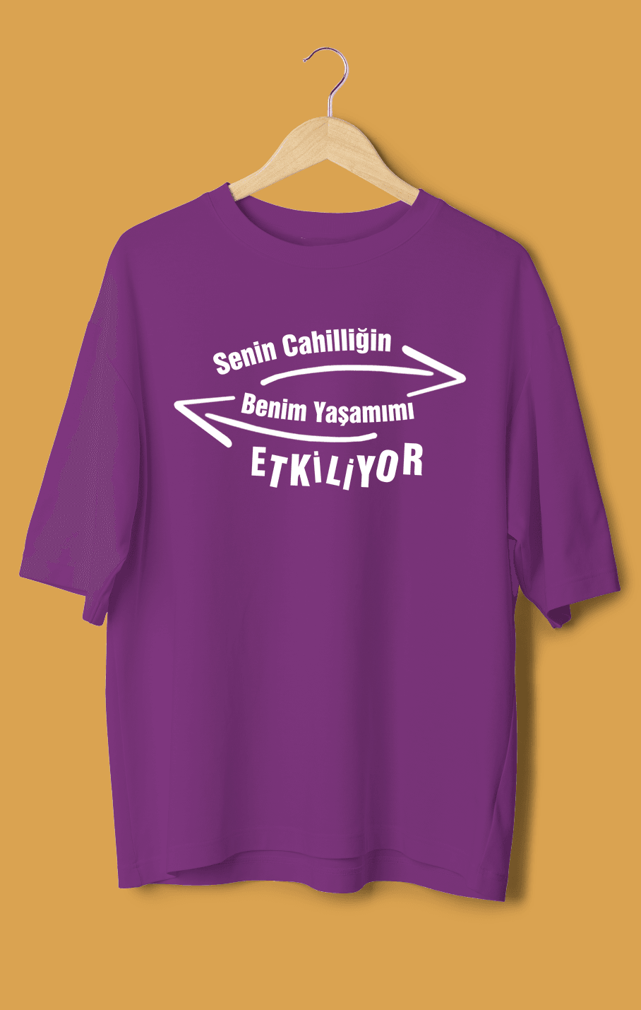 Senin Cahilliğin Benim Yaşamımı Etkiliyor (Orijinal Oversize Tişört)