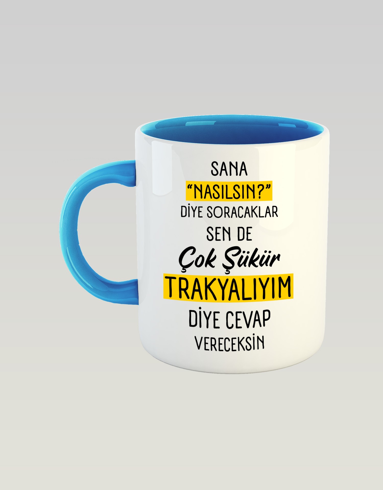 Sana Nasılsın Diye Soracaklar Sen de Çok Şükür Trakyalıyım Diye Cevap Vereceksin (Porselen Kupa)