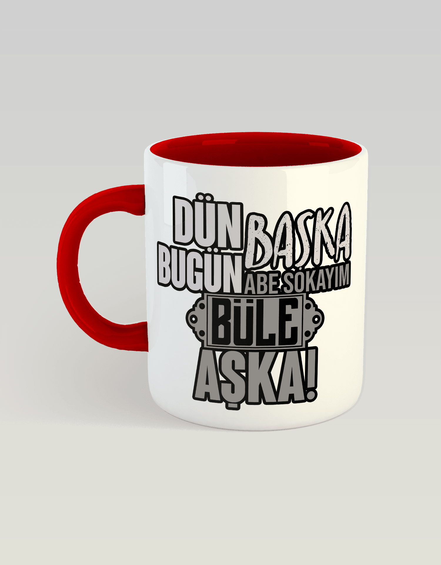 Dün Başka Bugün Başka, Abe Sokayım Büle Aşka (Porselen Kupa)
