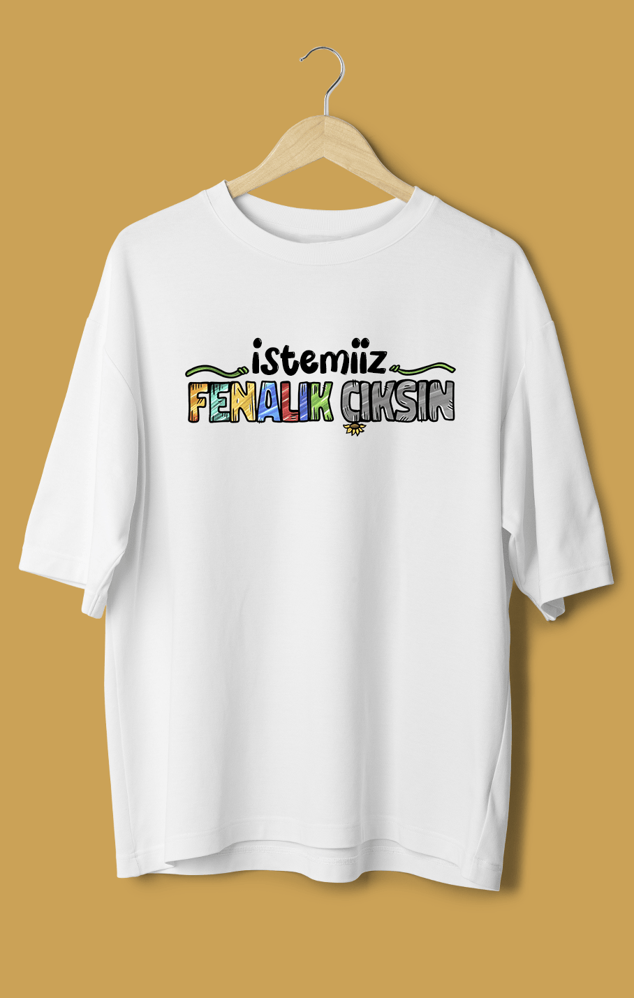 İstemiiz Fenalık Çıksın (Orijinal Oversize Tişört)