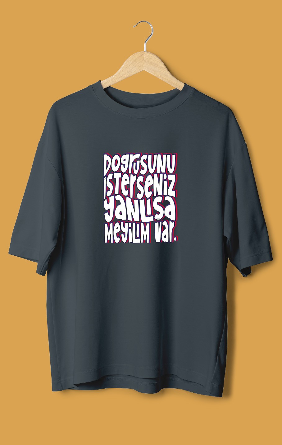 Doğrusunu İsterseniz Yanlışa Meyilim Var (Orijinal Oversize Tişört)
