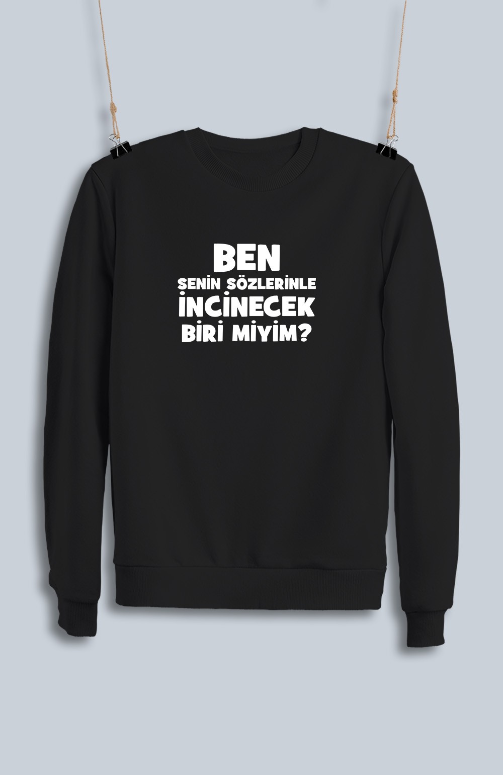 Ben Senin Sözlerinle İncinecek Biri Miyim (Sweatshirt)