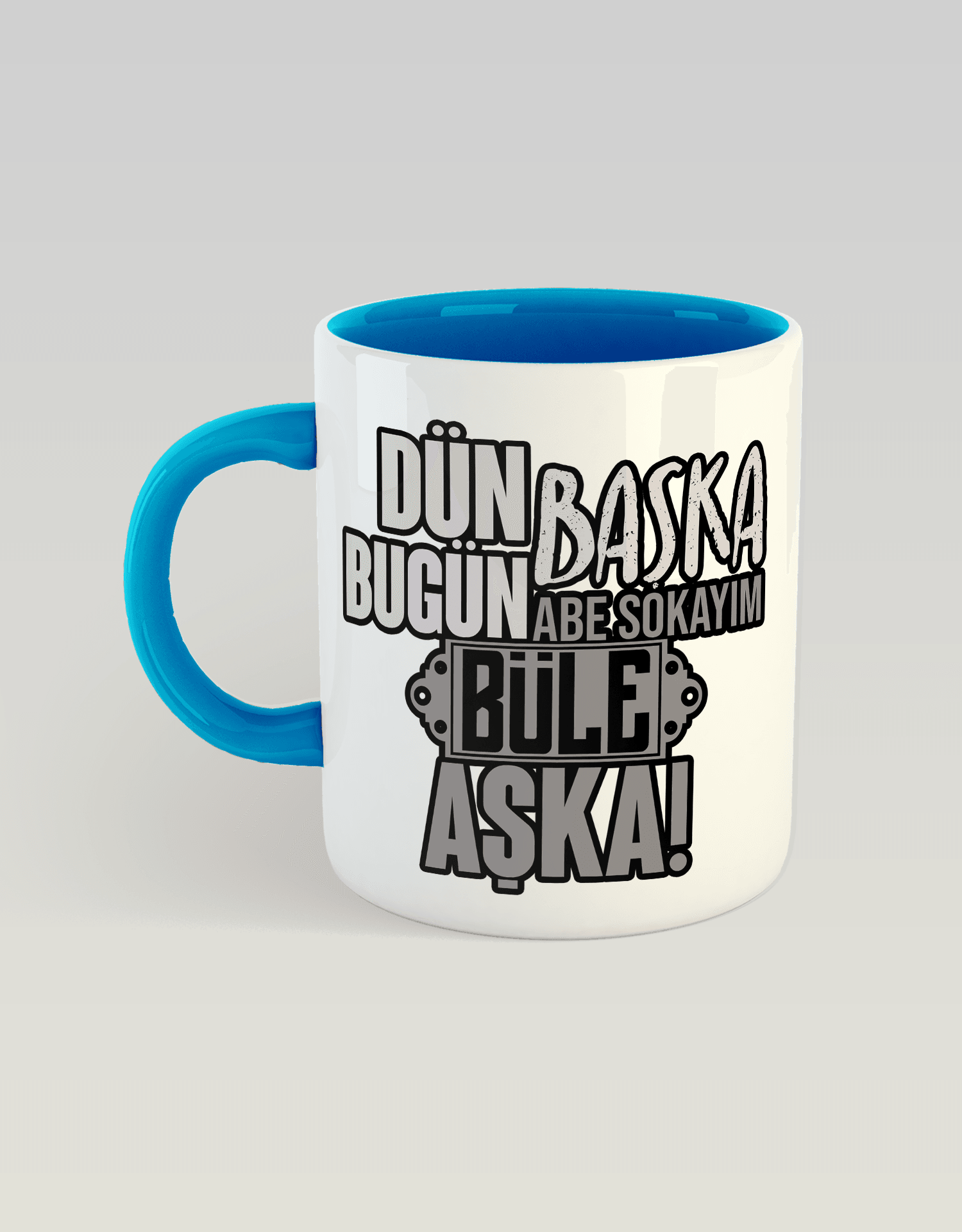 Dün Başka Bugün Başka, Abe Sokayım Büle Aşka (Porselen Kupa)