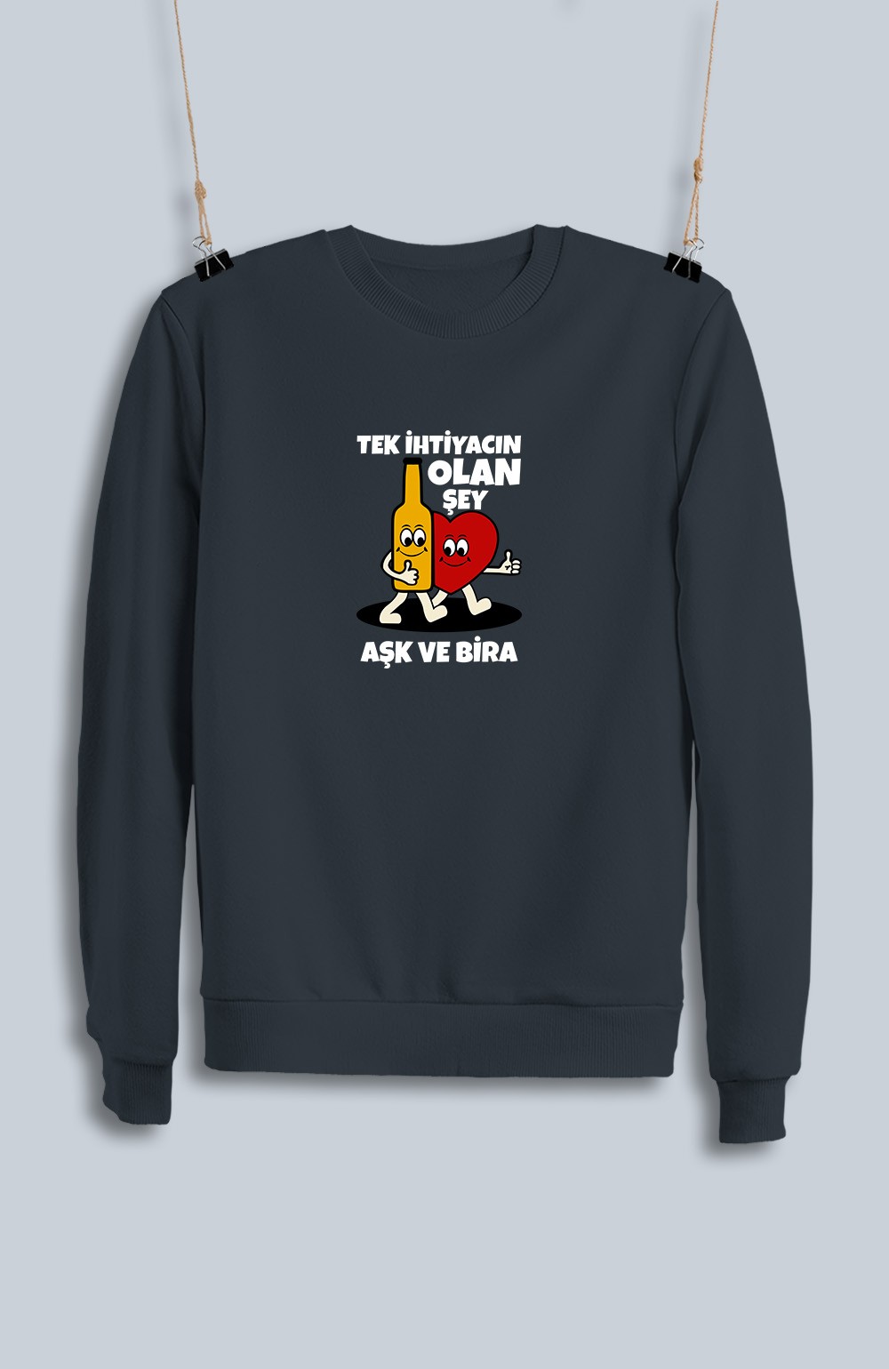 Tek İhtiyacın Olan Şey Aşk Ve Bira (Sweatshirt)