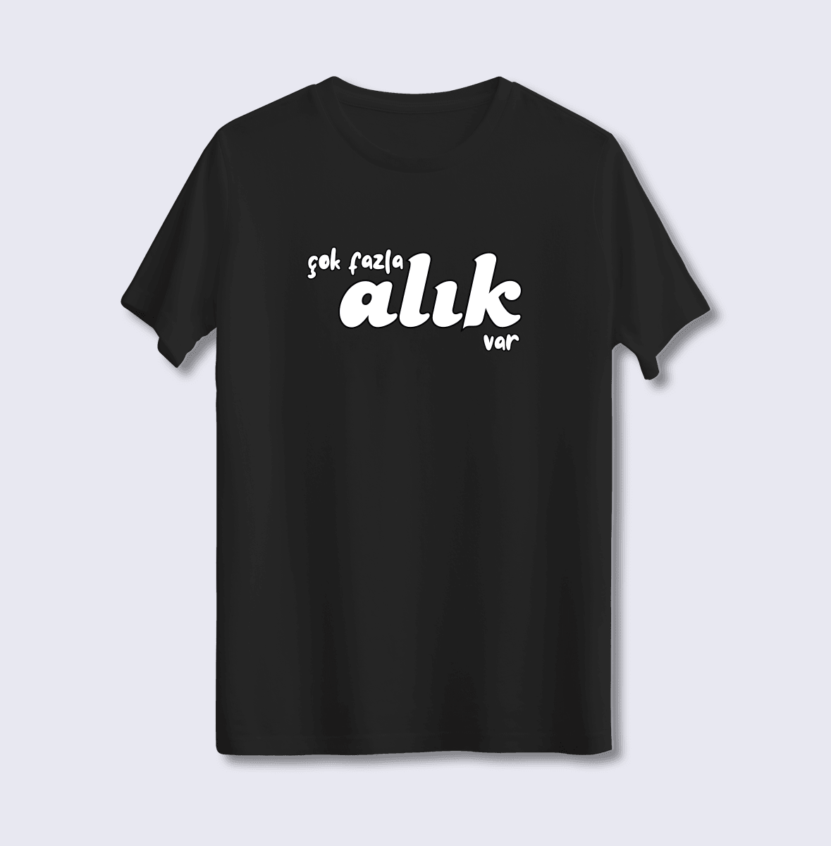 Çok Fazla Alık Var (Üniseks Tişört)