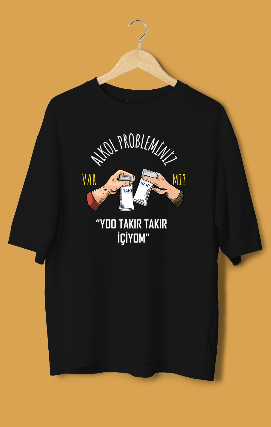 Alkol Probleminiz Var Mı? Yoo Takır Takır İçiyom Rakılı Versiyon (Orijinal Oversize Tişört)