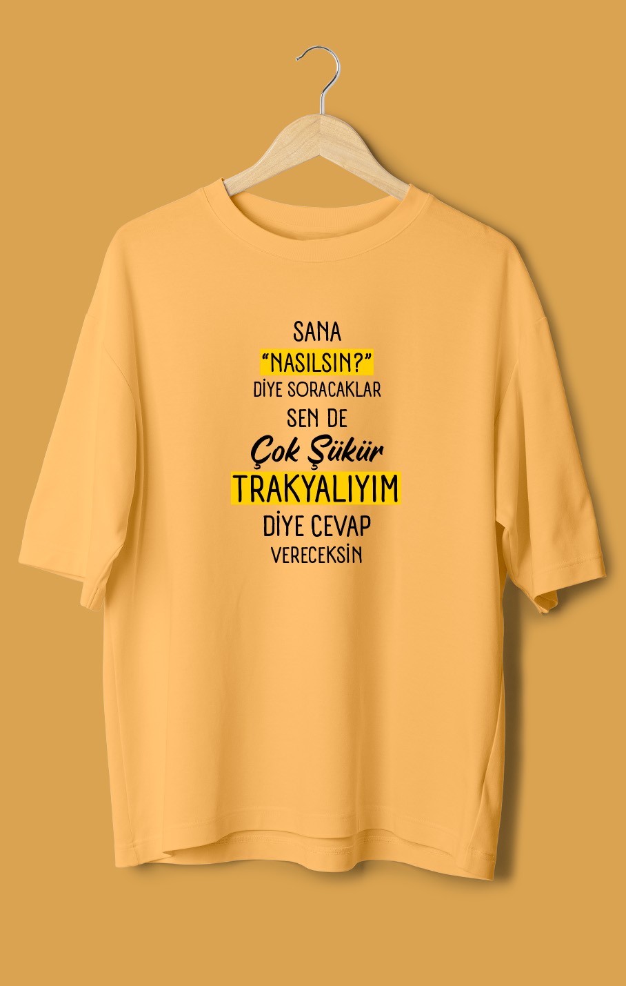 Sana Nasılsın Diye Soracaklar Sen de Çok Şükür Trakyalıyım Diye Cevap Vereceksin (Orijinal Oversize Tişört)