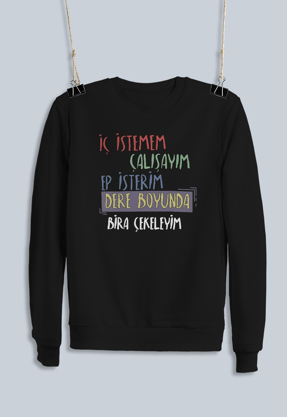 İç İstemem Çalışayım, Ep İsterim Dereboyunda Bira Çekeleyim (Sweatshirt)