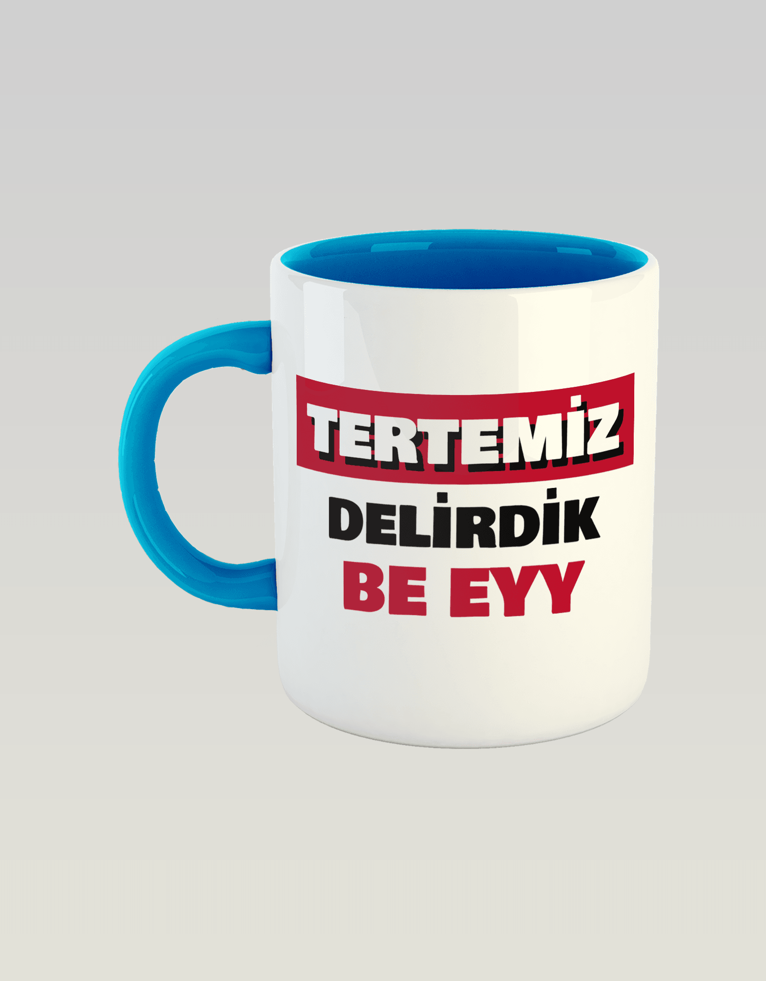 Tertemiz Delirdik Be Eyy (Porselen Kupa)