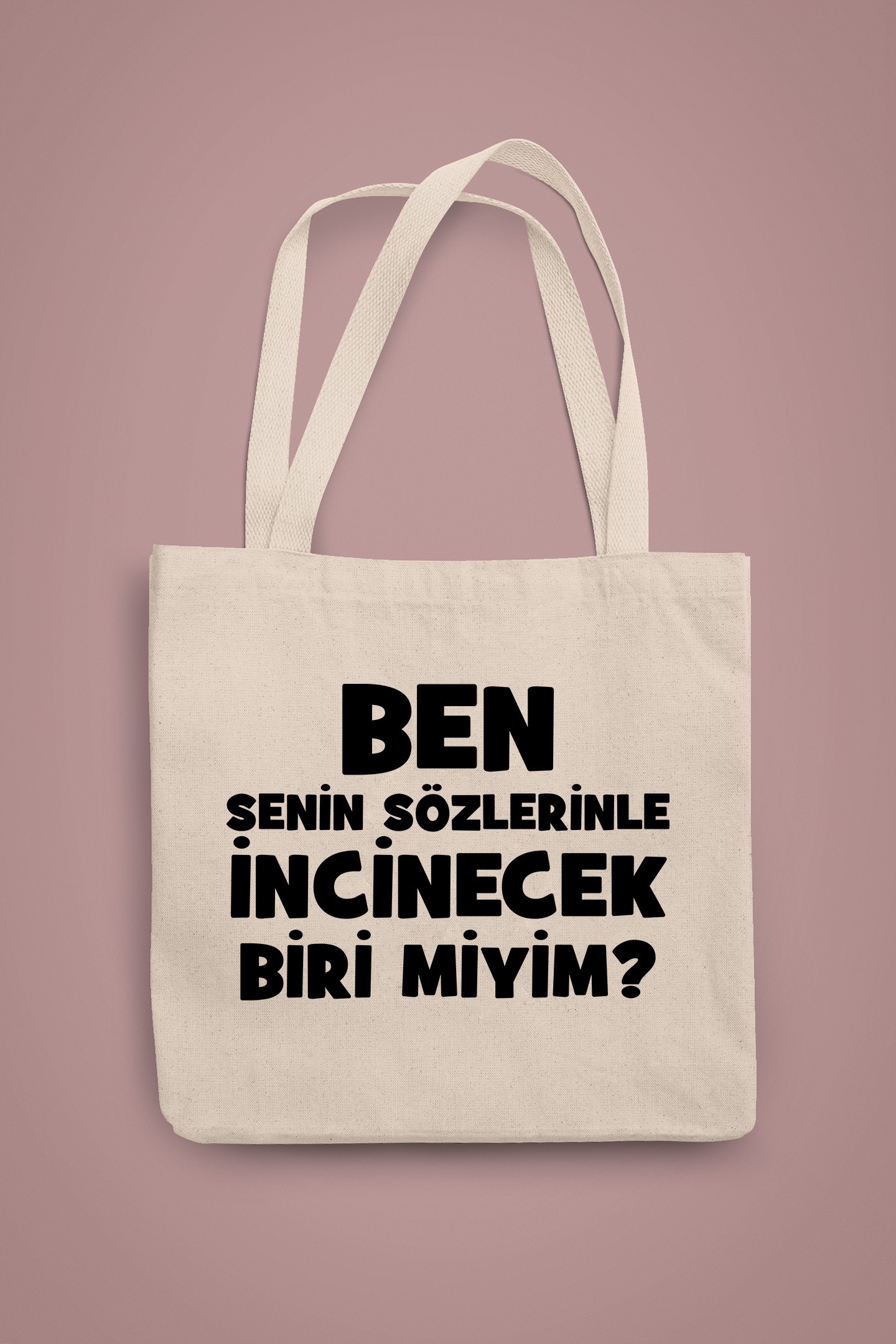  Ben Senin Sözlerinle İncinecek Biri Miyim (Bez Çanta)