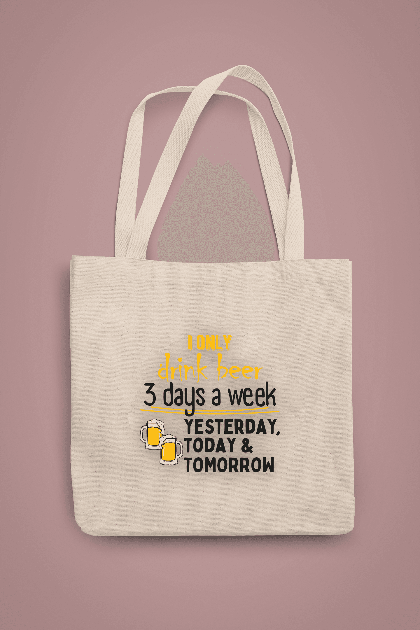 I Only Drink Beer 3 Days a Week Yesterday, Today & Tomorrow (Bez Çanta)